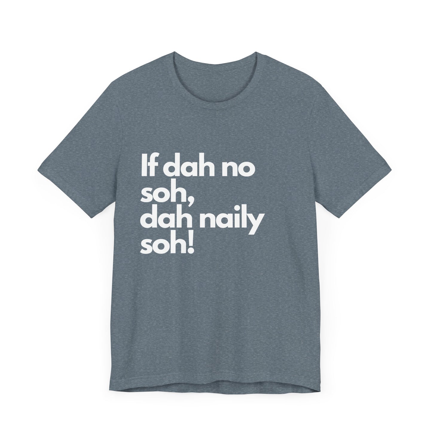 If dah no soh, dah naily soh Belizean Tee Shirt