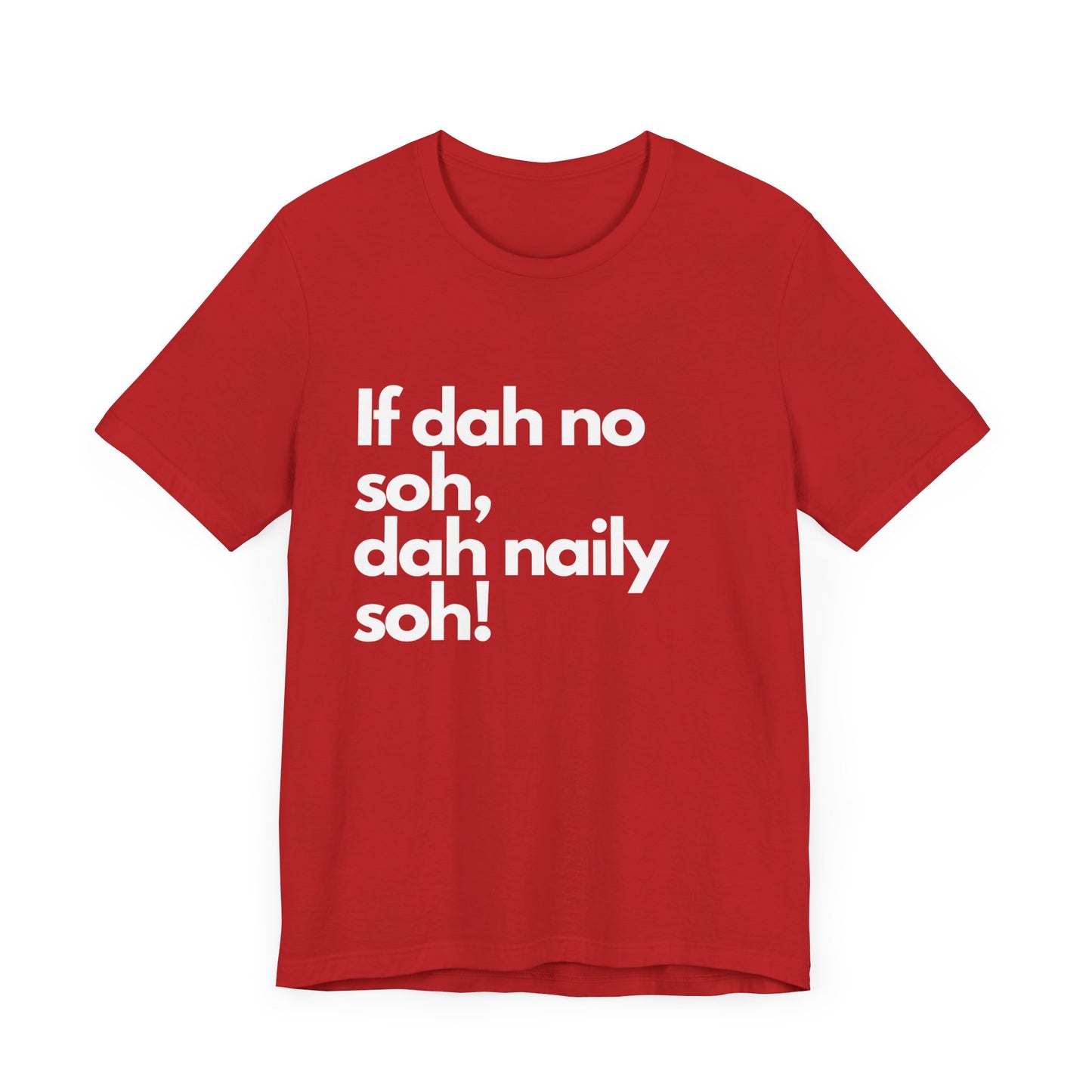 If dah no soh, dah naily soh Belizean Tee Shirt
