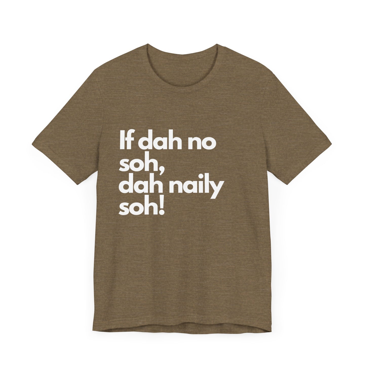 If dah no soh, dah naily soh Belizean Tee Shirt