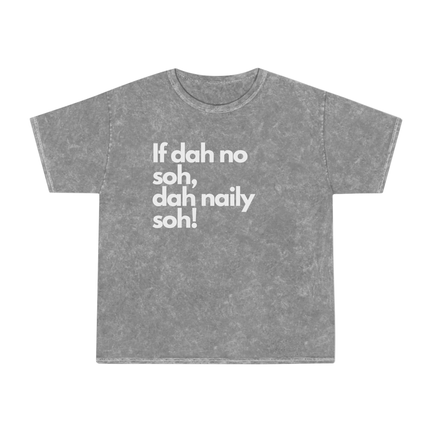If dah no soh, dah naily soh Belizean Unisex Mineral Wash T-Shirt