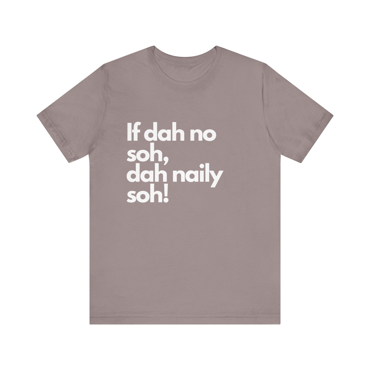 If dah no soh, dah naily soh Belizean Tee Shirt