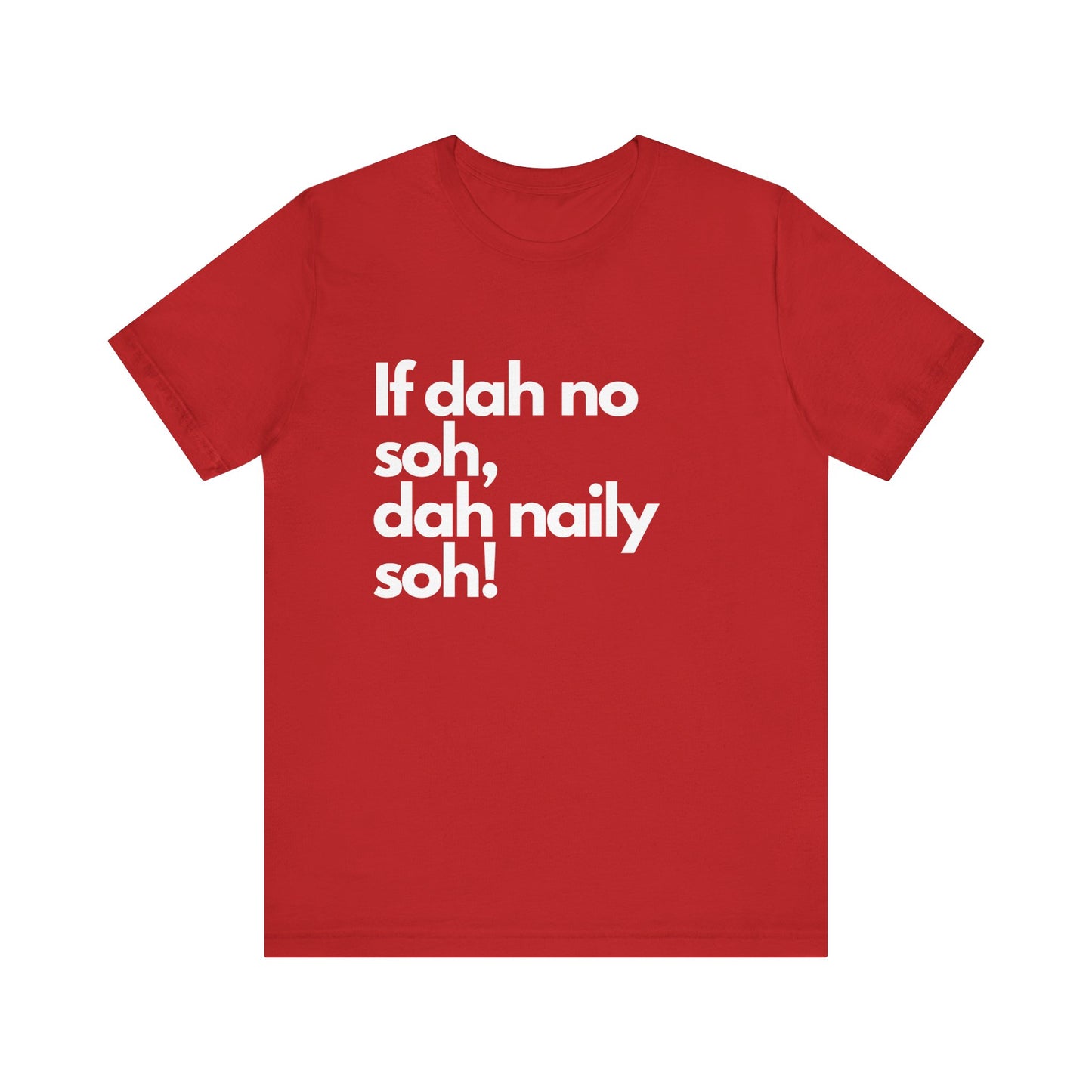 If dah no soh, dah naily soh Belizean Tee Shirt