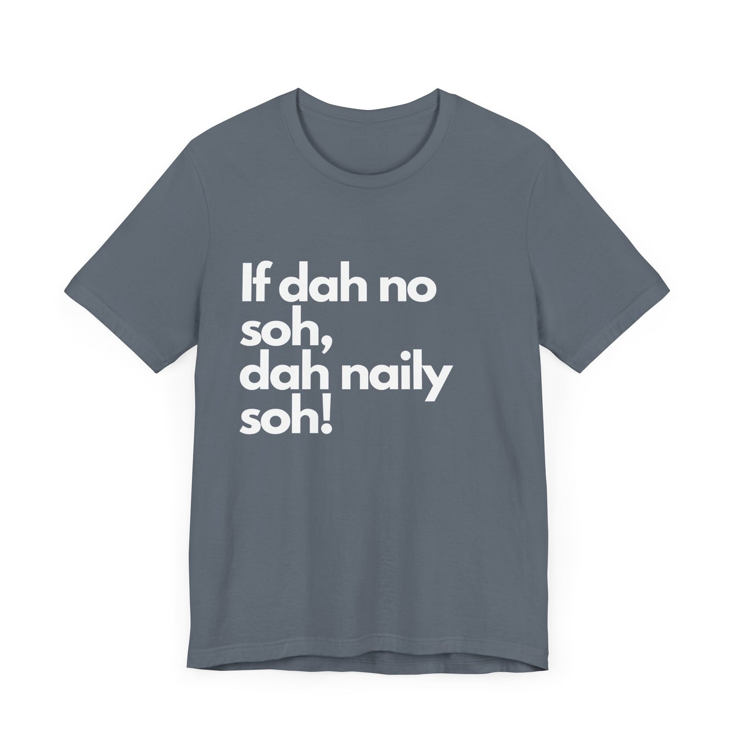 If dah no soh, dah naily soh Belizean Tee Shirt