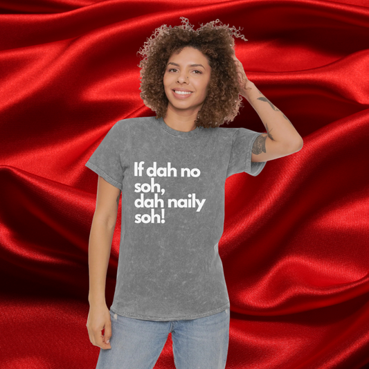 If dah no soh, dah naily soh Belizean Unisex Mineral Wash T-Shirt